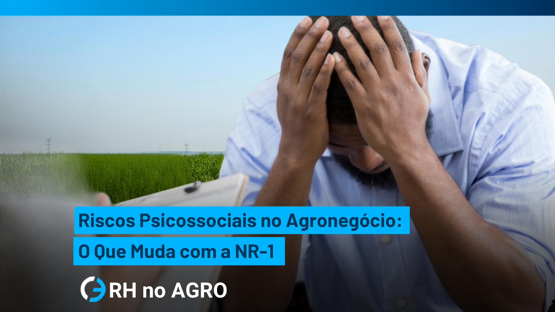 NR1: Riscos Psicossociais no Agronegócio: O Que Muda com a NR-1